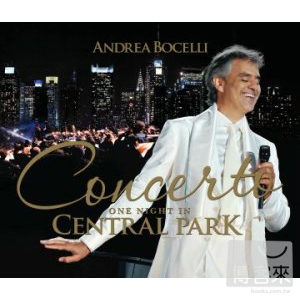 安德烈‧波伽利 / 2011中央公園演唱會(CD+DVD) Andrea Bocelli / Concerto: One Night In Central Park [CD+DVD Deluxe Edition]