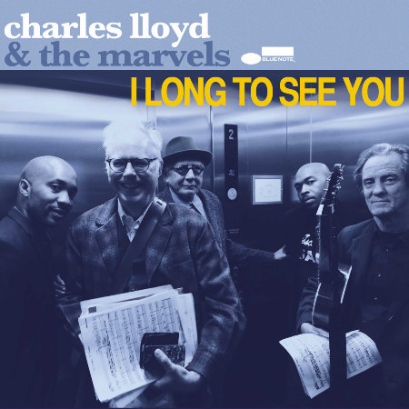 Charles Lloyd & The Marvels / I Long to See You