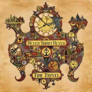 NEVER SHOUT NEVER / TIME TRAVEL