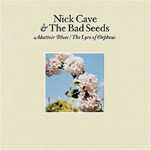  尼克凱夫與壞種子合唱團 / 憂傷屠宰場- 奧菲士的豎琴 Nick Cave & The Bad Seeds / Abattoir Blues / The Lyre Of Orpheus