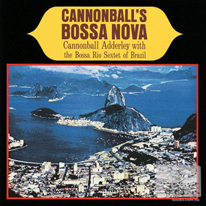 加農炮艾德利 / 加農炮的巴莎風情 Cannonball Adderley / Cannonball’s Bossa Nova