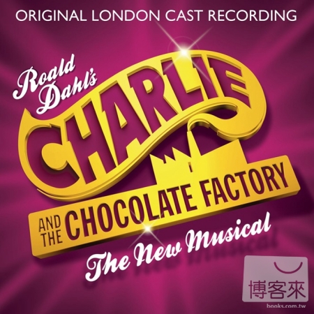 倫敦音樂劇原班人馬 / 查理與巧克力工廠 全新音樂劇 The Original London Cast Recording / Charlie and the Chocolate Factory