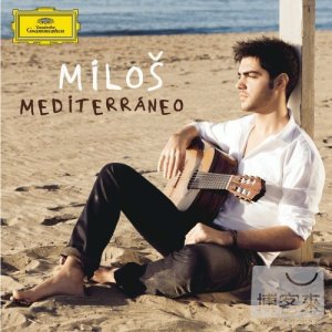 地中海情深 - 吉他傳說 (CD+DVD) / 米洛許，吉他 Milos / Mediterraneo (CD+DVD)