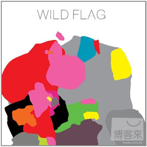 狂舞旌旗 / 同名專輯 Wild Flag / Wild Flag