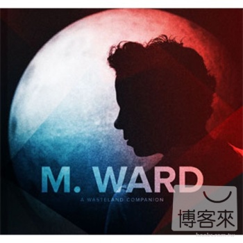 M. Ward / A Wasteland Companion