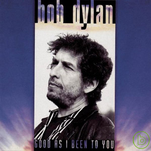 巴布迪倫 / 待你一如往昔 Bob Dylan / Good As I Been To You