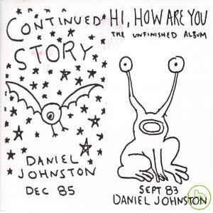 Daniel johnston / continued story + hi how are you