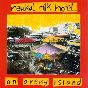 Neutral Milk Hotel / On Avery Island