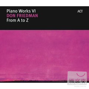 唐弗來德曼 / 鋼琴作品-6 字母 (德國進口專單) Don Friedman / Piano Works VI: From A To Z