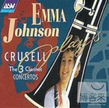 克魯塞：三首單簧管協奏曲 / 艾瑪．強森(單簧管)、赫比希等(指揮)皇家愛樂管絃樂團 CRUSELL The 3 Clarinet Concertos / Emma Johnson(clarinet), Gunther Herbig(conductor)Royal Philharmonic Orchestra, ECO