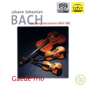 蓋德三重奏 / 巴哈：郭德堡變奏曲(SACD) Gaede Trio / J.S Bach-Goldberg variationen(SACD)