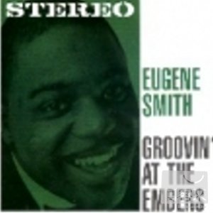 尤金史密斯 / 勁曲熱演 Eugene Smith / Groovin’ at the Embers