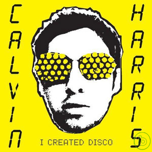 凱文哈里斯 / 迪斯可之王 Calvin Harris / I Created Disco