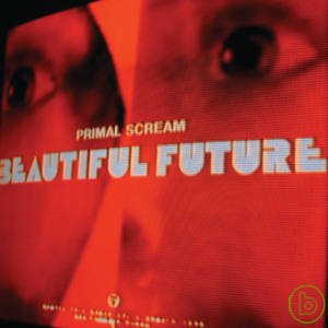 Primal Scream / Beautiful Future