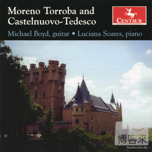 托羅巴、卡斯特努沃－泰德斯可：吉他與鋼琴作品 / 麥可‧波伊德 Moreno Torroba & Castelnuovo-Tedesco: Music for Guitar & Piano / Michael Boyd