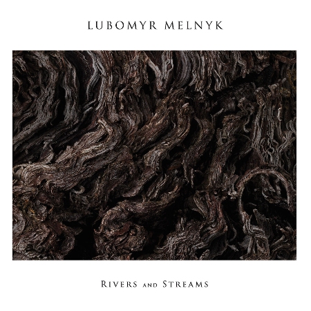 Lubomyr Melnyk / Rivers And Streams
