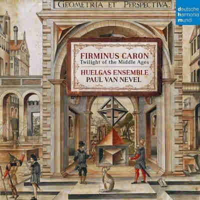 Firminus Caron - Twilight of the Middle Ages / Huelgas Ensemble