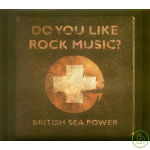 British Sea Power / Do You Like Rock Music?