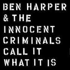 Ben Harper & The Innocent Criminals / Call It What It Is
