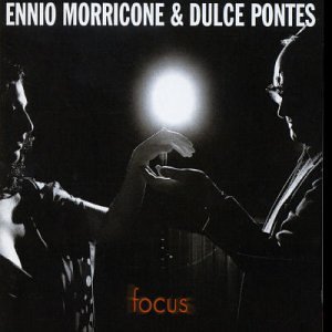 顏尼歐莫利克奈 & 邦蒂絲 / 天作之合－電影典藏精選 Ennio Morricone & Dulce Pontes / Focus