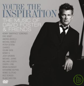 大衛佛斯特與好友們的音樂饗宴 (CD+DVD) David Foster / You’re The Inspiration: The Music Of David Foster And Friends (CD+DVD)