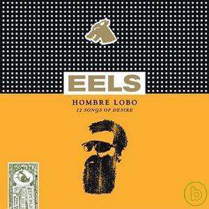 Eels / Hombre Lobo - 12 Songs Of Desire