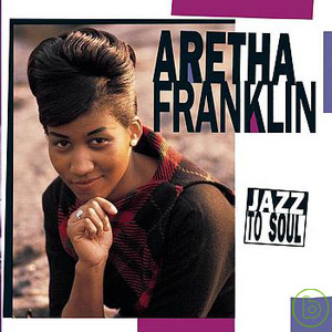 Aretha Franklin / Jazz to Soul 