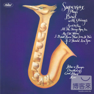 Supersax / Supersax 的「菜鳥名演集」Supersax Plays Bird With Strings 