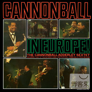 加農炮艾德利 / 加農砲在歐洲 Cannonball Adderley / Cannonball In Europe!