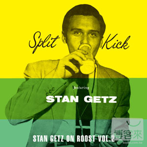 史坦蓋茲 / Split Kick/Stan Getz On Roost Vol.2 Stan Getz / Split Kick/Stan Getz On Roost Vol.2