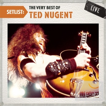 泰德納金特 / 巨星演唱會錄音精選 Ted Nugent / Setlist: The Very Best Of Ted Nugent LIVE