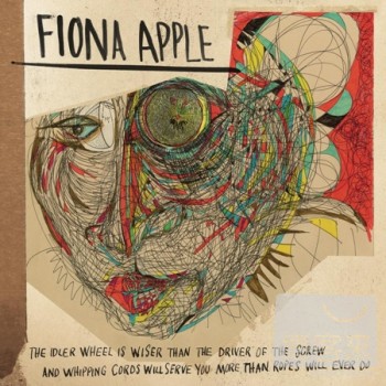 費歐娜艾波 / 公轉不自轉的生存之道 Fiona Apple / The Idler Wheel is wiser than the Driver of the Screw and Whipping Cords will serve you more than Ropes will ever