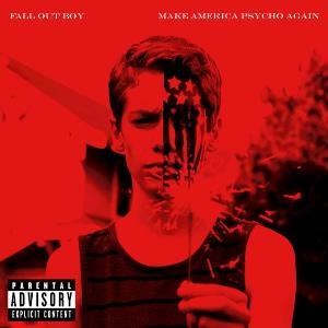 Fall Out Boy / Make America Psycho Again