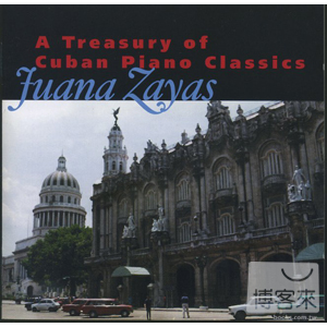 古巴鋼琴作品經典集 / 札雅絲(鋼琴) A Treasury of Cuban Piano Classics / Juana Zayas