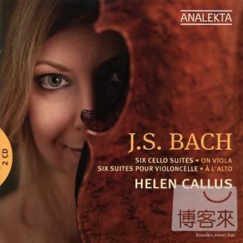 海倫．卡勒斯 / 巴哈：無伴奏大提琴組曲／中提琴版 (2CD) Helen Callus / J.S. Bach: 6 Cello Suites On Viola (2CD)