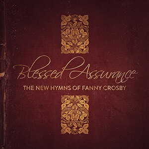 Blessed Assurance / The new hymns of Fanny Crosby